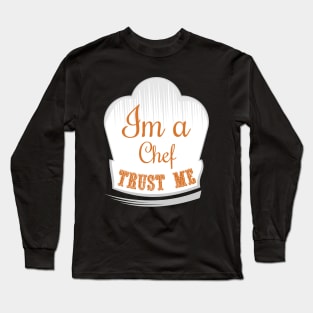 Trust me, im a chef Long Sleeve T-Shirt